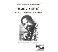 Têtêvi Godwin Tété-Adjalogo – Omer Adoté : Un martyr politique au Togo – Relié