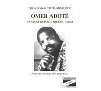 Omer Adoté un martyr politique du Togo Un martyr politique du Togo - Têtêvi Godwin Tété-Adjalogo - L'harmattan - relié - Biographie