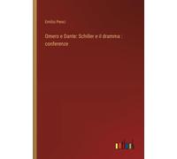 Omero E Dante: Schiller E Il Dramma : Conferenze