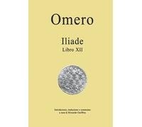 Omero - Iliade - Libro XII: Introduzione, traduzione e commento a cura di Riccardo Guiffrey