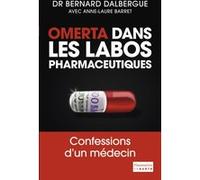 Omerta dans les labos pharmaceutiques Bernard Dalbergue (Auteur), Anne-Laure Barret (Auteur)