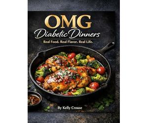 OMG Diabetic Dinners: Simple, satisfying dinners designed for real people living with diabetes- without giving up the foods you love.