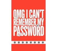 OMG I Can't Remember My Password: Funny Password Keeper Book, Website Username and Login Keeper Organizer Notebook with Notes Section