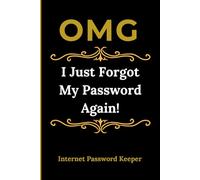OMG I Just Forgot My Password Again!: Funny Online Details Keeper - Log Book With Alphabetical Listing Pages