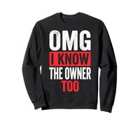 OMG I Know The Owner Too Sweatshirt