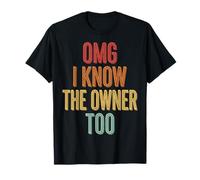 OMG I Know The Owner Too T-Shirt
