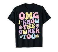 OMG I Know The Owner Too T-Shirt