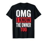 OMG I Know The Owner Too T-Shirt