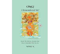 OMG I REMEMBERED ME!: Break The Patterns. Reclaim Your Power. Remember Who You Are