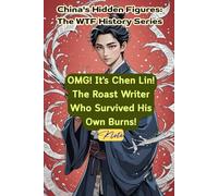 OMG! It's Chen Lin! The Roast Writer Who Survived His Own Burns!: China's Hidden Figures: The WTF History Series