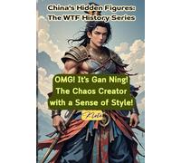 OMG! It's Gan Ning! The Chaos Creator with a Sense of Style!: China's Hidden Figures: The WTF History Series
