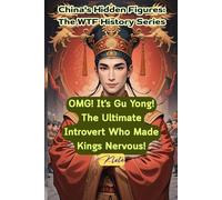 OMG! It's Gu Yong! The Ultimate Introvert Who Made Kings Nervous!: China's Hidden Figures: The WTF History Series