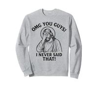 OMG, Les Gars, Je n'ai jamais Dit ça, Jésus, ce n'est Pas ce Que J'Ai Dit Sweatshirt