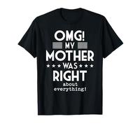 OMG My Mother Was Right About Everything Humour drôle T-Shirt