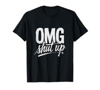 OMG Shut Up Funny Sarcastic Saying Meme Humor Men Women T-Shirt