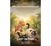 OMG Why Are There Dinosaurs: LOST IN TIME: A Sif & Buckles Adventure