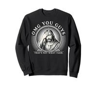 OMG You Guys That's Not What I Said Jesus Humour Sweatshirt