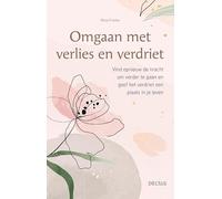 Omgaan met verlies en verdriet: Vind opnieuw de kracht om verder te gaan en geef het verdriet een plaats in je leven