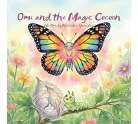 Omi and the Magic Cocoon: A heartwarming story about courage and the magic of believing in yourself