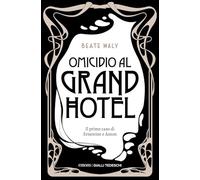 Omicidio al Grand Hotel. Il primo caso di Ernestine e Anton. Nuova ediz.