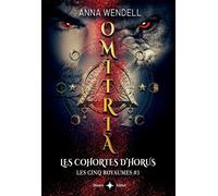 Omitria - Les cohortes d'Horus - Anna Wendell - Bookelis - broché - Roman