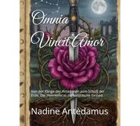 Omnia Vincit Amor: Von der Klinge der Amazonen zum Schoß der Erde. Die Heimkehr in die kosmische Einheit