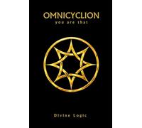 Omnicyclion - You Are That: A Non-Dogmatic Exploration of Unity, Consciousness, and Coherent Living