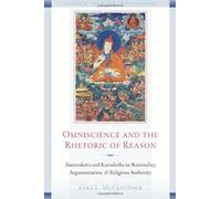 Omniscience and the Rhetoric of Reason: Santaraksita and Kamalasila on Rationality, Argumentation, and Religious Authority McClintock, Sara L. (Auteur)