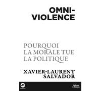 Omniviolence: Pourquoi la morale tue la politique