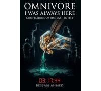 OMNIVORE: I Was Always Here -Confessions of the Last Entity-