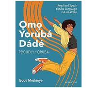 Omo Yoruba D'ade (Proudly Yoruba): Read And Speak Yoruba Language In One Week