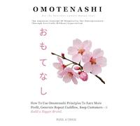 Omotenashi for the Business Owners Mango Soul: How To Use Omotenashi Principles To Earn More Profit, Generate Repeat Cashflow, Keep Customers & Build A Bigger Brand