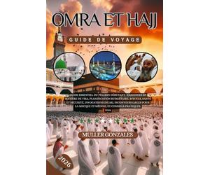 Omra et Hajj Guide de voyage 2026: Guide essentiel du pèlerin débutant : exigences en matière de visa, planification budgétaire, rituels, santé et ... Mecque et Médine, et conseils pratiques 2026