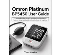 Omron Platinum BP5450 User Guide: A Comprehensive Manual to Monitoring Blood Pressure: Features, Setup, and Best Practices for Accurate Readings.