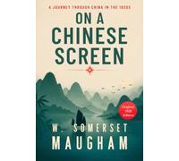 On a Chinese Screen: A Traveller's Journey Through China in the 1920s by Somerset Maugham