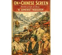 On a Chinese Screen: by W. Somerset Maugham