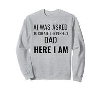 on a demandé à AI de créer Le père Parfait, Here I Am Funny Sweatshirt