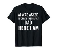 on a demandé à AI de créer Le père Parfait, Here I Am Funny T-Shirt