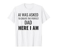 on a demandé à AI de créer Le père Parfait, Here I Am Funny T-Shirt