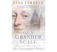 On a Grander Scale: The Outstanding Career of Sir Christopher Wren Jardine, Lisa (Auteur)