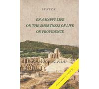 On a Happy Life, On the Shortness of Life, and On Providence: (Annotated)
