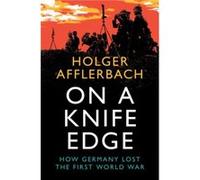 On a Knife Edge by Holger University of Leeds Afflerbach Holger University of Leeds Afflerbach (Auteur)