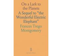On a Lark to the Planets: A Sequel to "the Wonderful Electric Elephant"