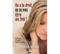 On a le droit de ne pas être au top !: Avancer un jour après l'autre