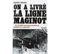 On a livré la ligne Maginot: ... Et 25 000 hommes invaincus partent en captivité