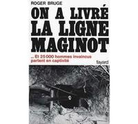 On a livré la ligne Maginot Roger Bruge (Auteur)