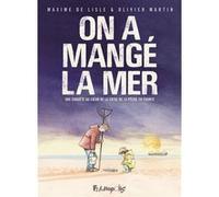 On a mangé la mer Maxime de Lisle (Auteur), Martin Oliver (Auteur)