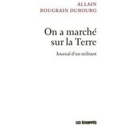 On a marché sur la Terre - Journal d'un militant Allain Bougrain-Dubourg (Auteur)
