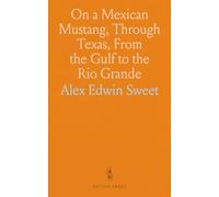 On a Mexican Mustang, Through Texas, From the Gulf to the Rio Grande