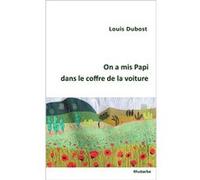 On a mis Papi dans le coffre de la voiture DUBOST, Louis (Auteur)
